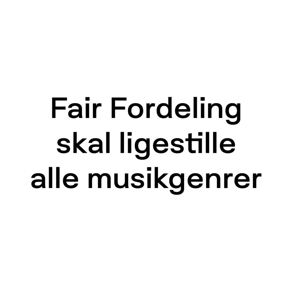 Tekst med "sikre fair fordeling skal ligestille alle musikgenrer", som oversættes til "fair distribution should equate all music genres" på engelsk.