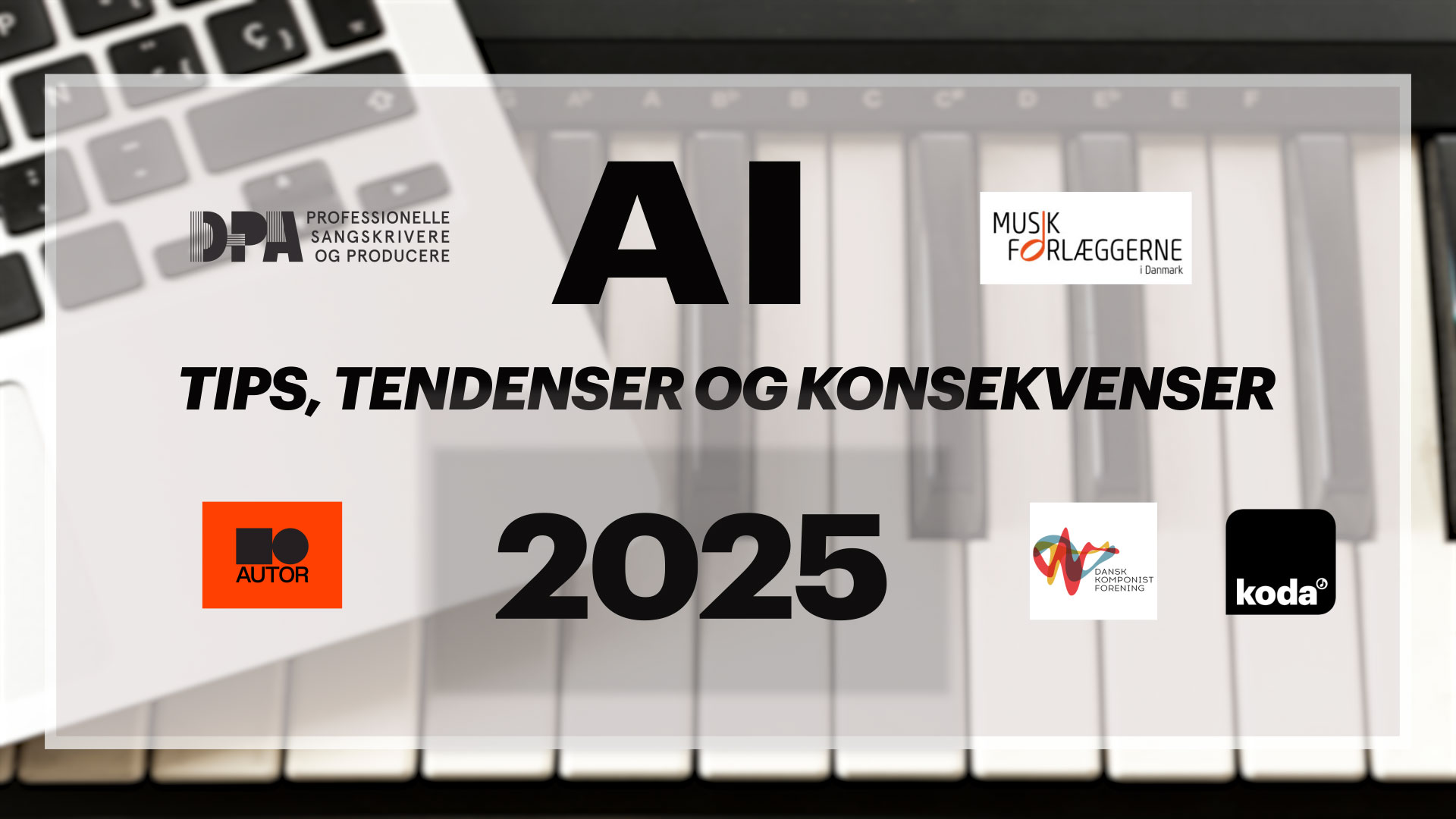 En digital grafik med "AI Tips, Tendenser og Konsekvenser 2025" over en klaver-keyboard-baggrund med logoer fra danske musikorganisationer.