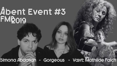 Sort-hvid eventplakat med tre kvinder: Simona Abdallah, Gorgeous og Mathilde Falch, med teksten "Åbent Event #3 FM 2019" på en grå baggrund.